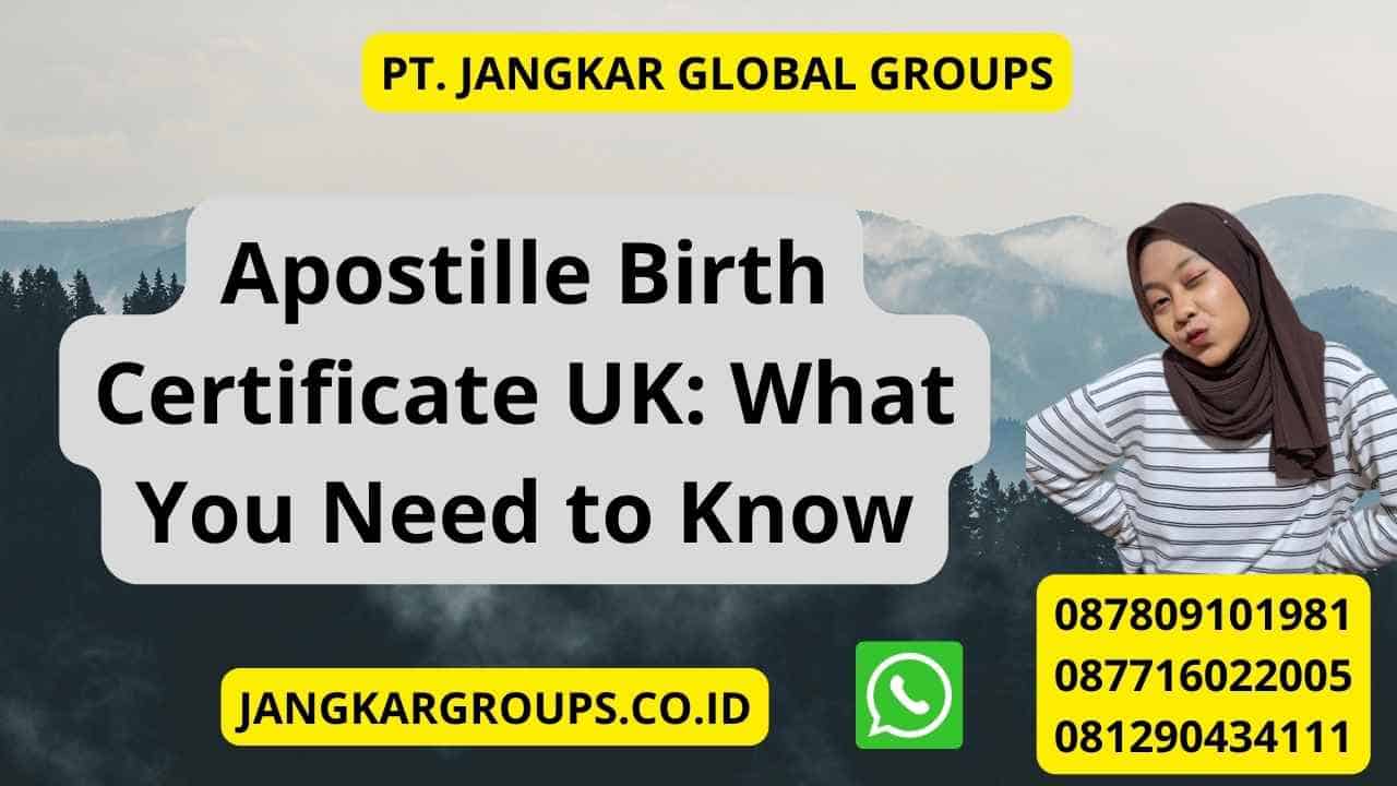 Apostille Birth Certificate UK: What You Need to Know