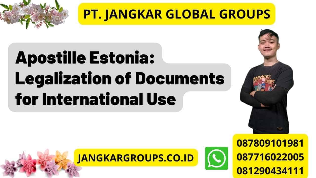 Apostille Estonia: Legalization of Documents for International Use