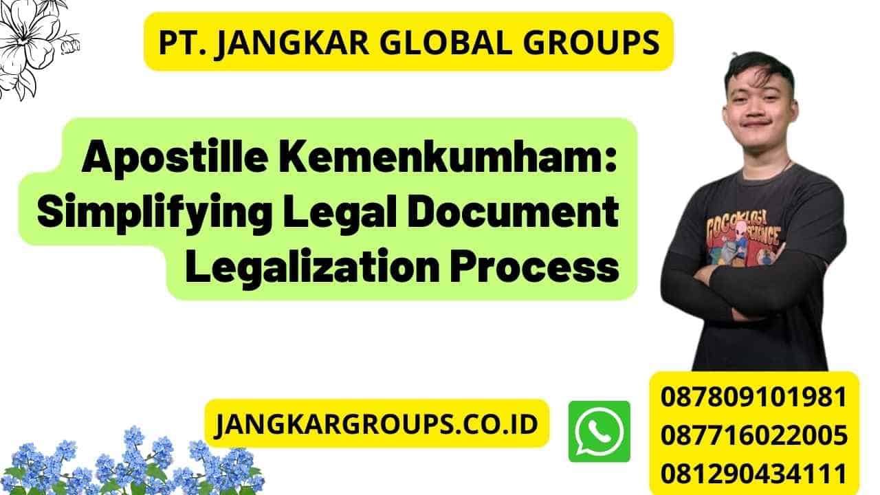 Apostille Kemenkumham: Simplifying Legal Document Legalization Process