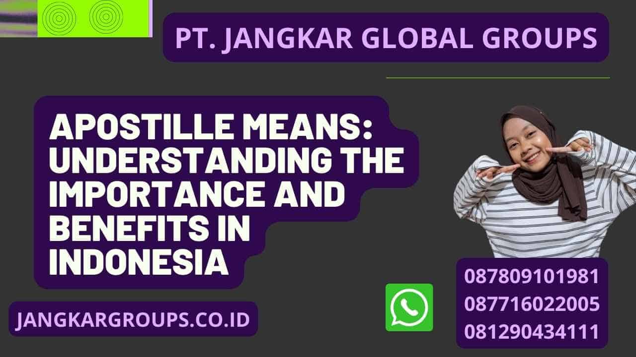 Apostille Means: Understanding the Importance and Benefits in Indonesia