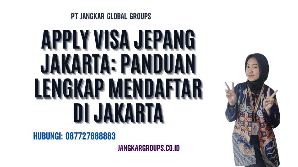 Apply Visa Jepang Jakarta Panduan Lengkap Mendaftar di Jakarta