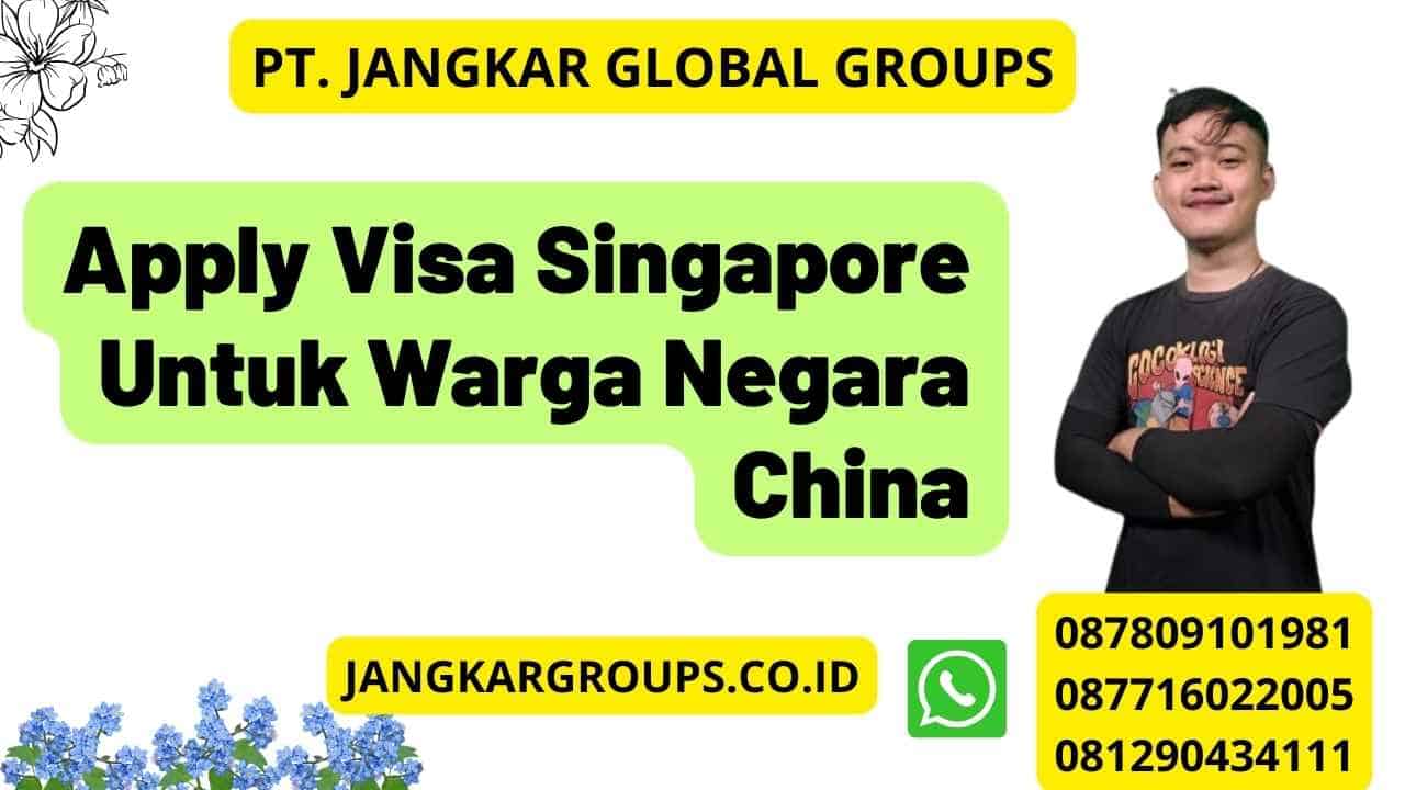 Apply Visa Singapore Untuk Warga Negara China