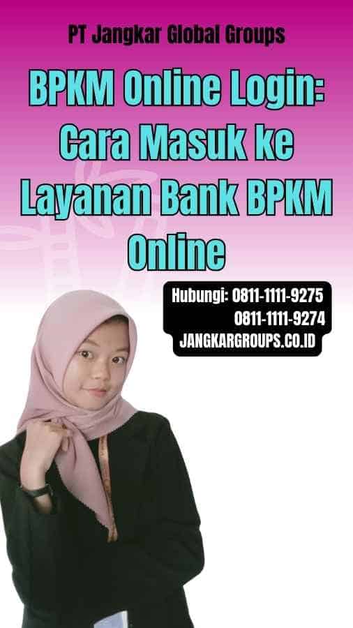 BPKM Online Login Cara Masuk ke Layanan Bank BPKM Online