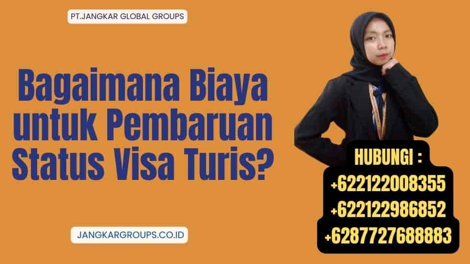 Bagaimana Biaya untuk Pembaruan Status Visa Turis