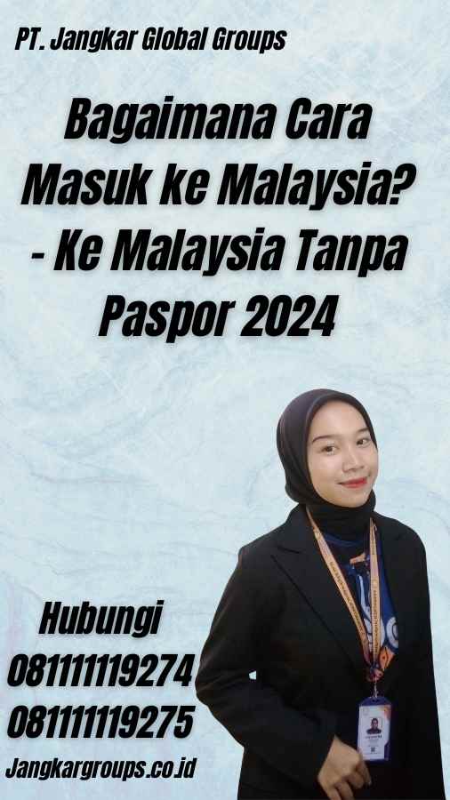 Bagaimana Cara Masuk ke Malaysia? - Ke Malaysia Tanpa Paspor 2024
