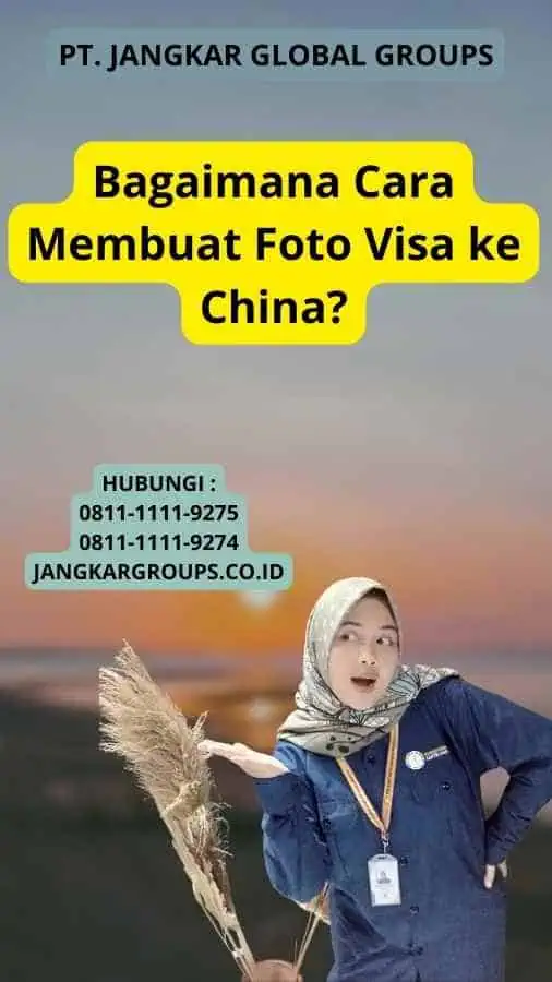 Bagaimana Cara Membuat Foto Visa ke China?