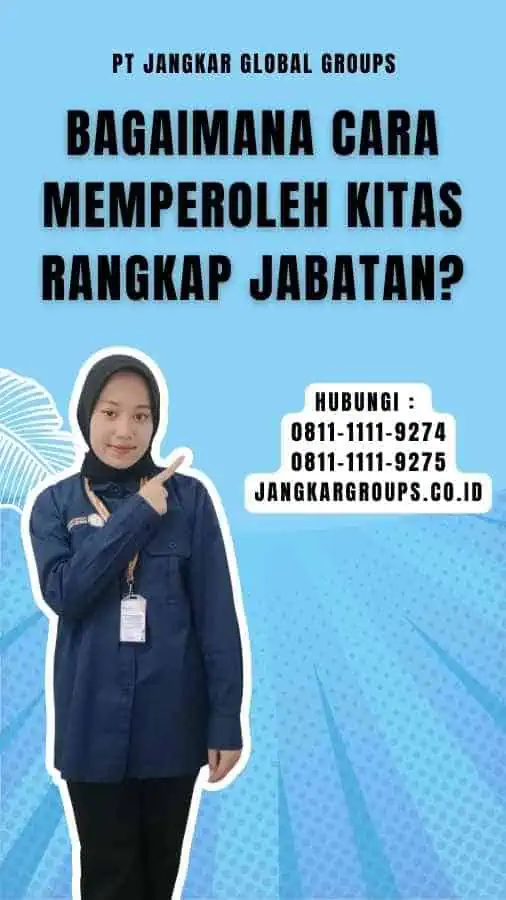 Bagaimana Cara Memperoleh Kitas Rangkap Jabatan