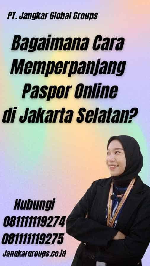Bagaimana Cara Memperpanjang Paspor Online di Jakarta Selatan?