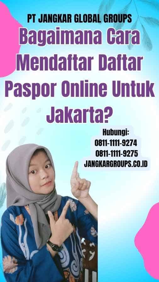 Bagaimana Cara Mendaftar Daftar Paspor Online Untuk Jakarta
