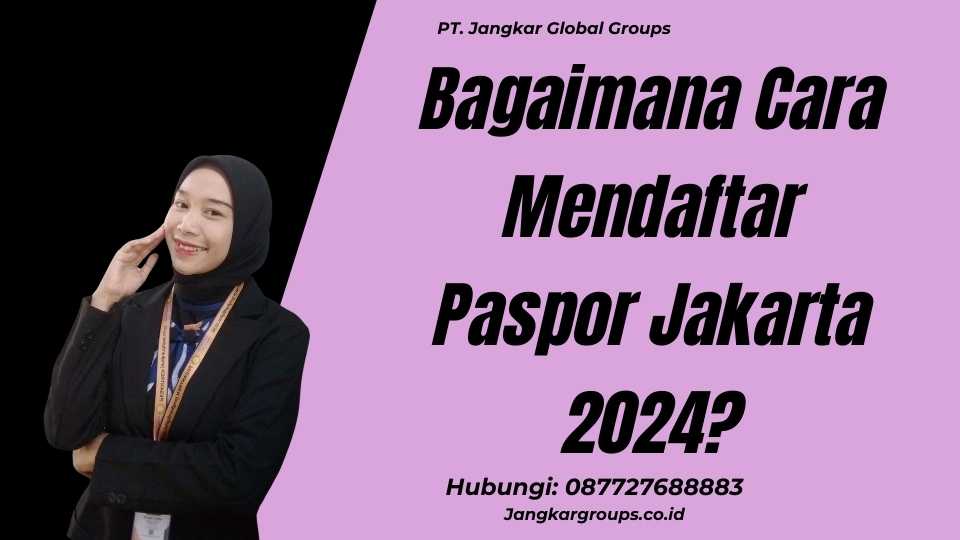 Bagaimana Cara Mendaftar Paspor Jakarta 2024?