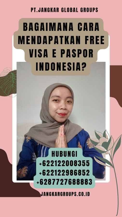 Bagaimana Cara Mendapatkan Free Visa E Paspor Indonesia