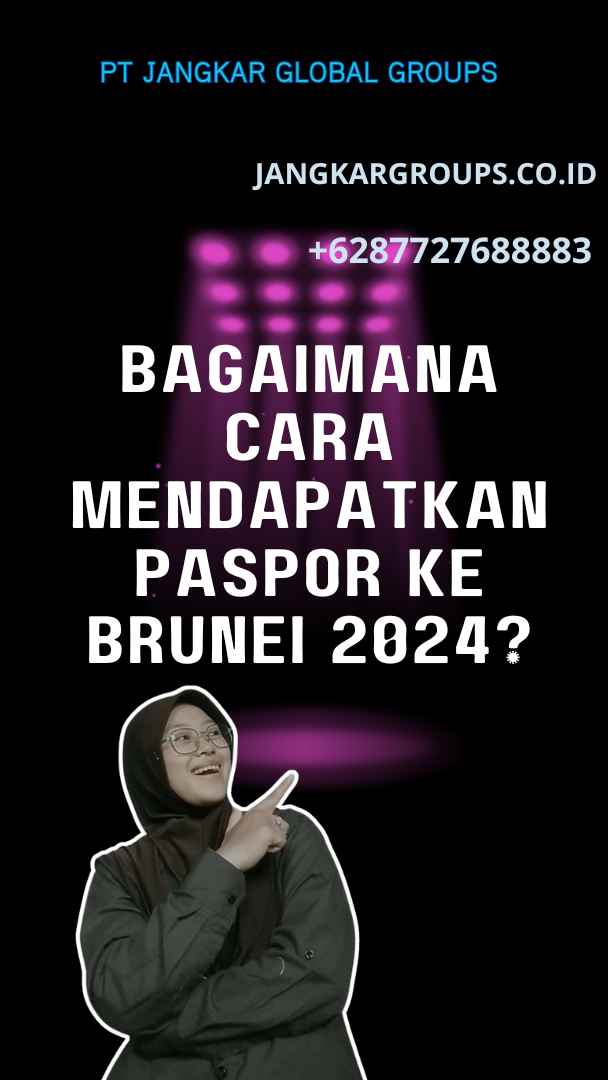 Bagaimana Cara Mendapatkan Paspor Ke Brunei 2024?