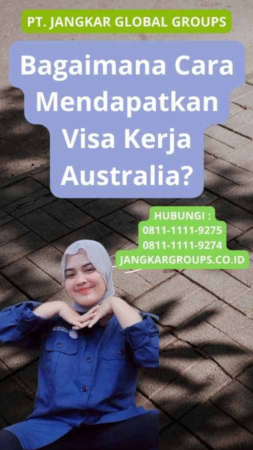 Bagaimana Cara Mendapatkan Visa Kerja Australia?