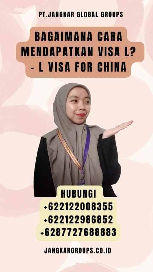 Bagaimana Cara Mendapatkan Visa L - L Visa For China