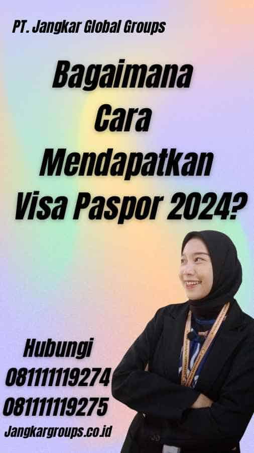 Bagaimana Cara Mendapatkan Visa Paspor 2024?