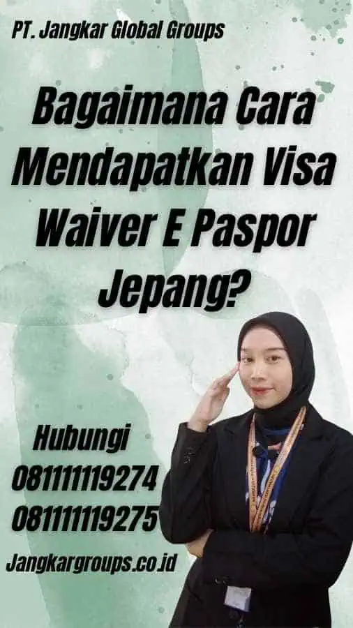 Bagaimana Cara Mendapatkan Visa Waiver E Paspor Jepang?