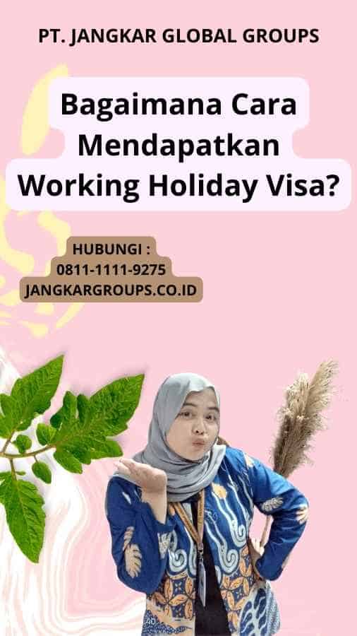 Bagaimana Cara Mendapatkan Working Holiday Visa?