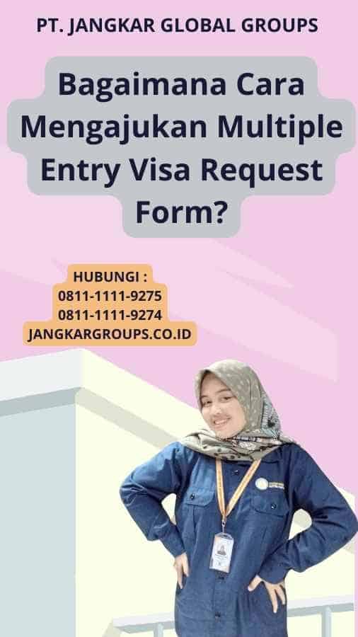 Bagaimana Cara Mengajukan Multiple Entry Visa Request Form?