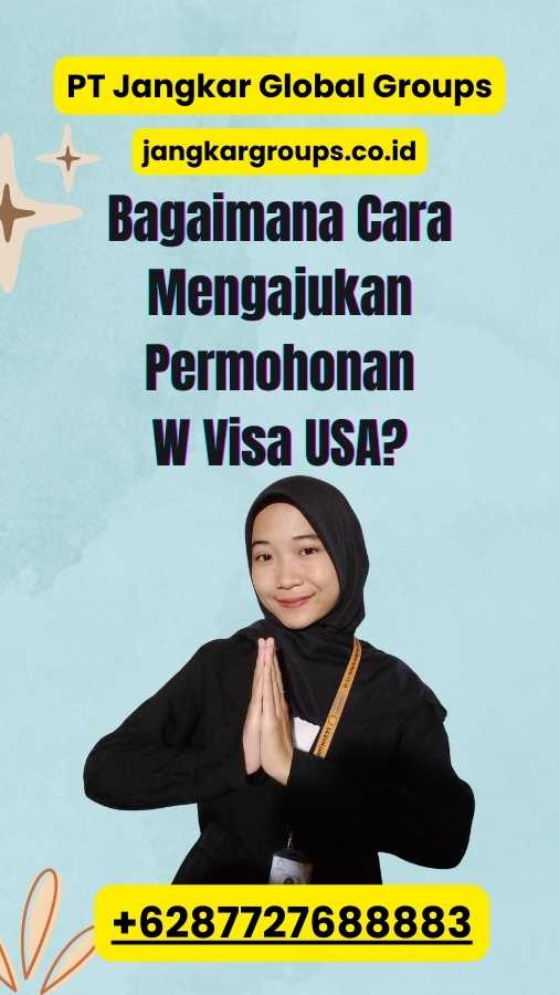 Bagaimana Cara Mengajukan Permohonan W Visa USA?