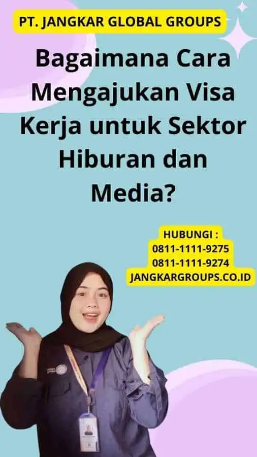 Bagaimana Cara Mengajukan Visa Kerja untuk Sektor Hiburan dan Media?