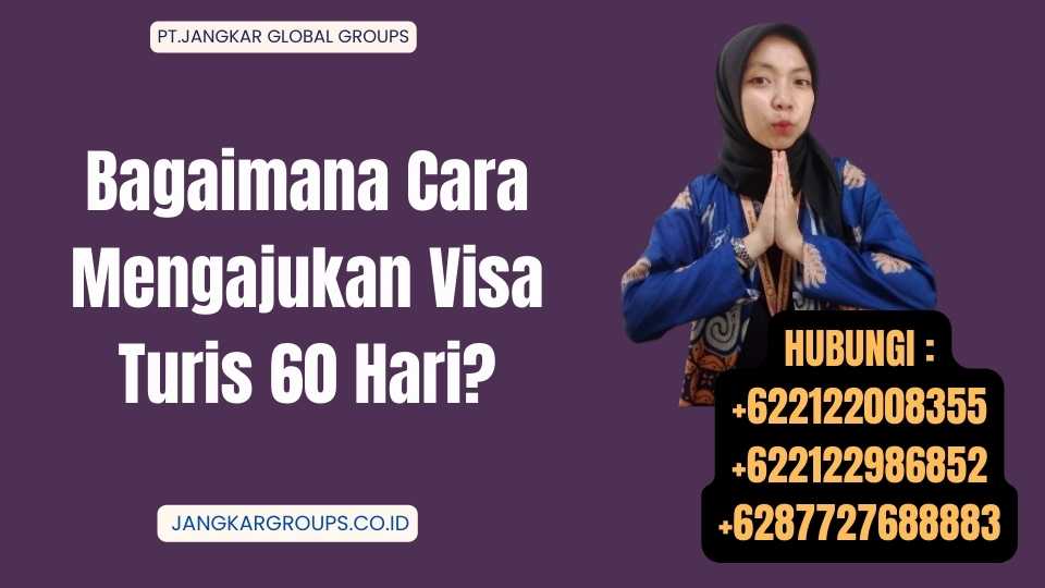 Bagaimana Cara Mengajukan Visa Turis 60 Hari