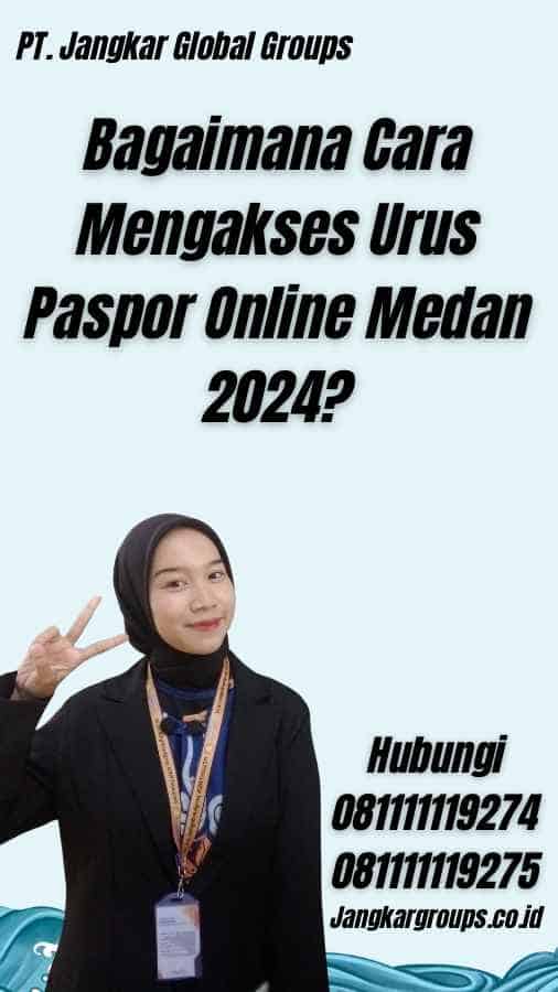 Bagaimana Cara Mengakses Urus Paspor Online Medan 2024?