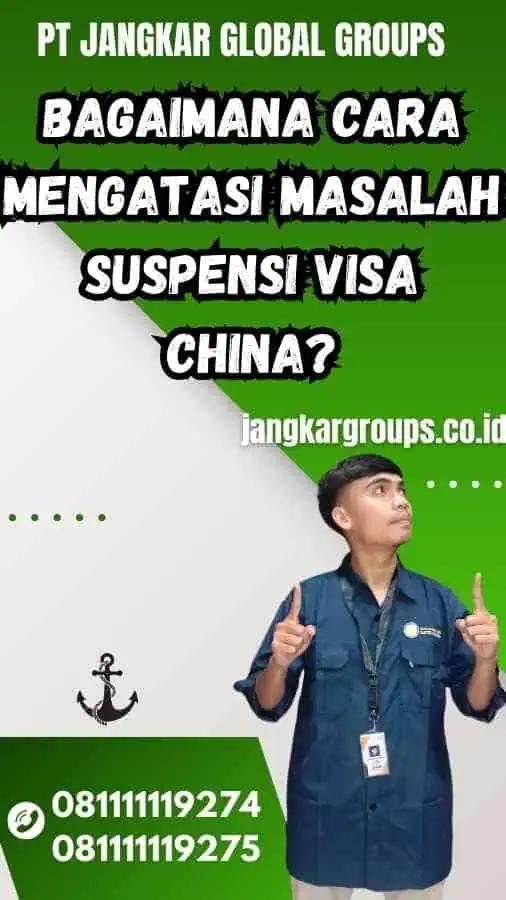 Bagaimana Cara Mengatasi Masalah Suspensi Visa China?