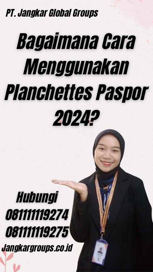 Bagaimana Cara Menggunakan Planchettes Paspor 2024?