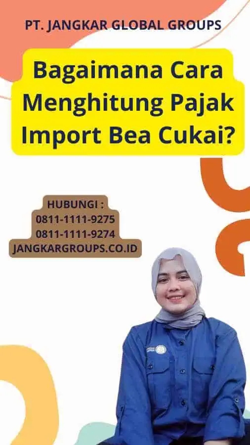 Bagaimana Cara Menghitung Pajak Import Bea Cukai?