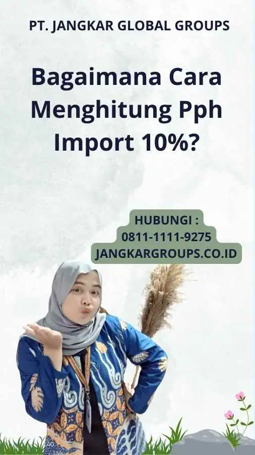 Bagaimana Cara Menghitung Pph Import 10%?