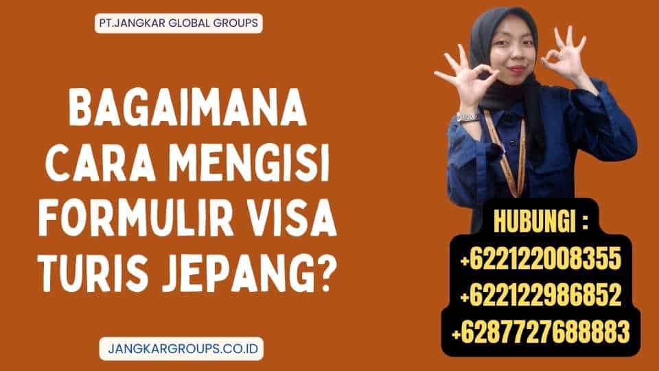 Bagaimana Cara Mengisi Formulir Visa Turis Jepang