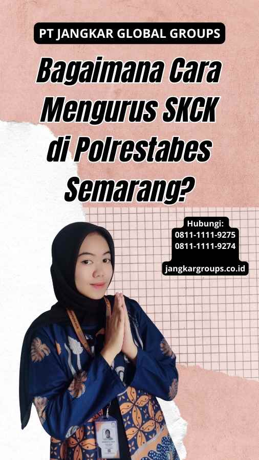Bagaimana Cara Mengurus SKCK di Polrestabes Semarang