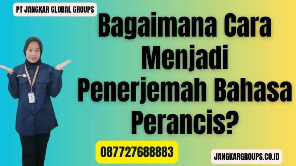 Bagaimana Cara Menjadi Penerjemah Bahasa Perancis