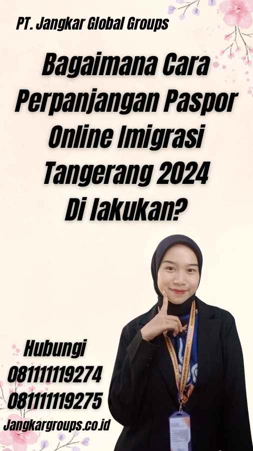 Bagaimana Cara Perpanjangan Paspor Online Imigrasi Tangerang 2024 Di lakukan?