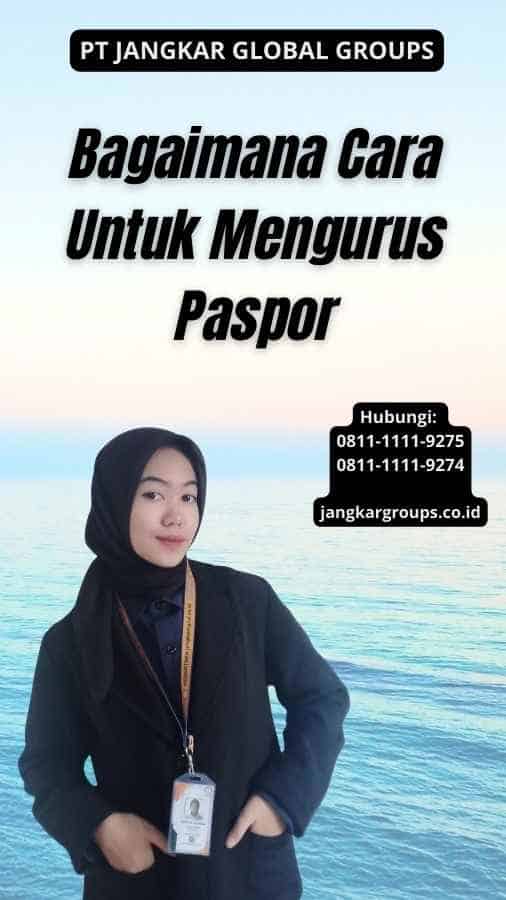 Bagaimana Cara Untuk Mengurus Paspor