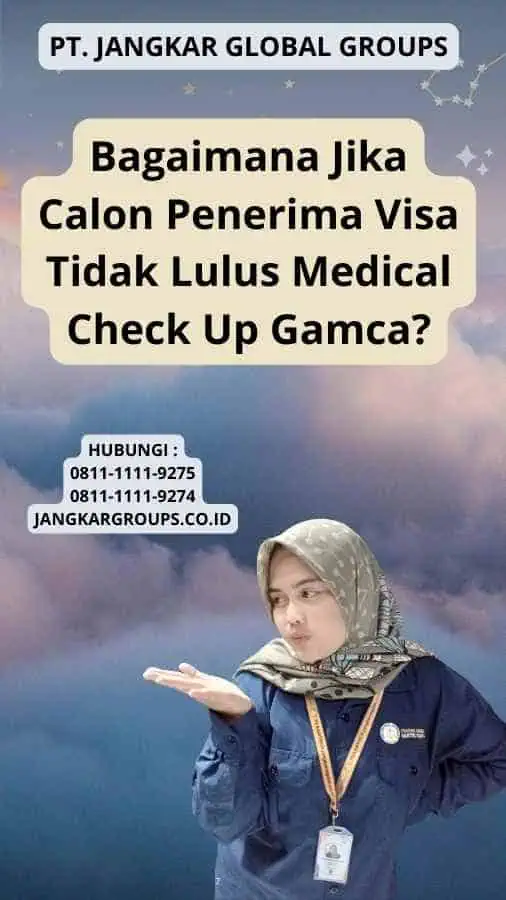 Bagaimana Jika Calon Penerima Visa Tidak Lulus Medical Check Up Gamca?