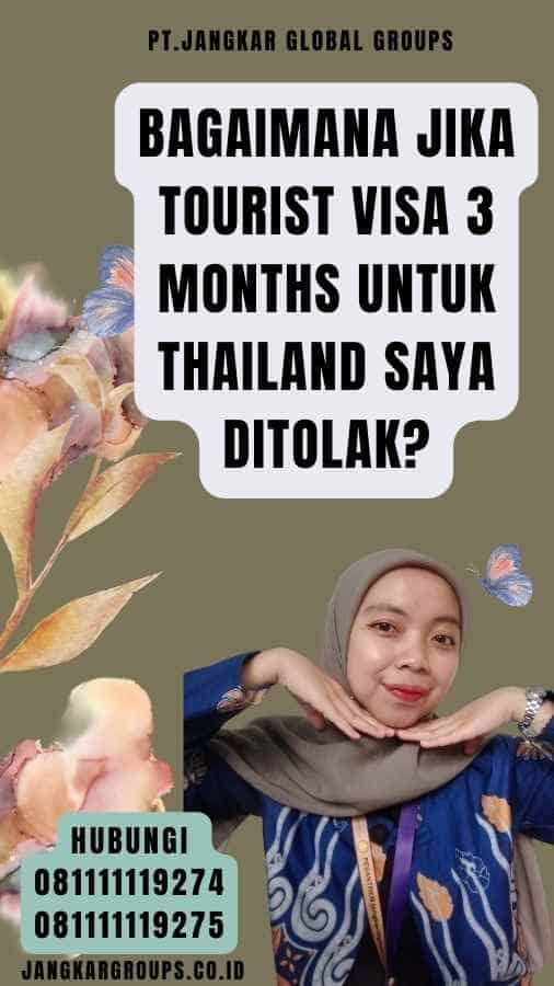 Bagaimana Jika Tourist Visa 3 Months untuk Thailand Saya Ditolak