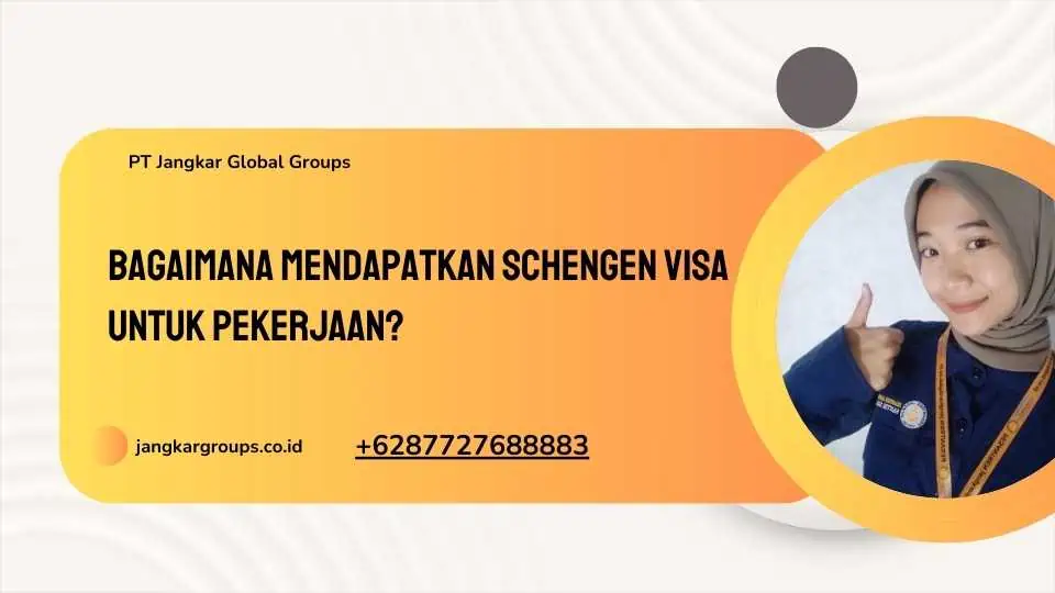 Bagaimana Mendapatkan Schengen Visa untuk Pekerjaan?