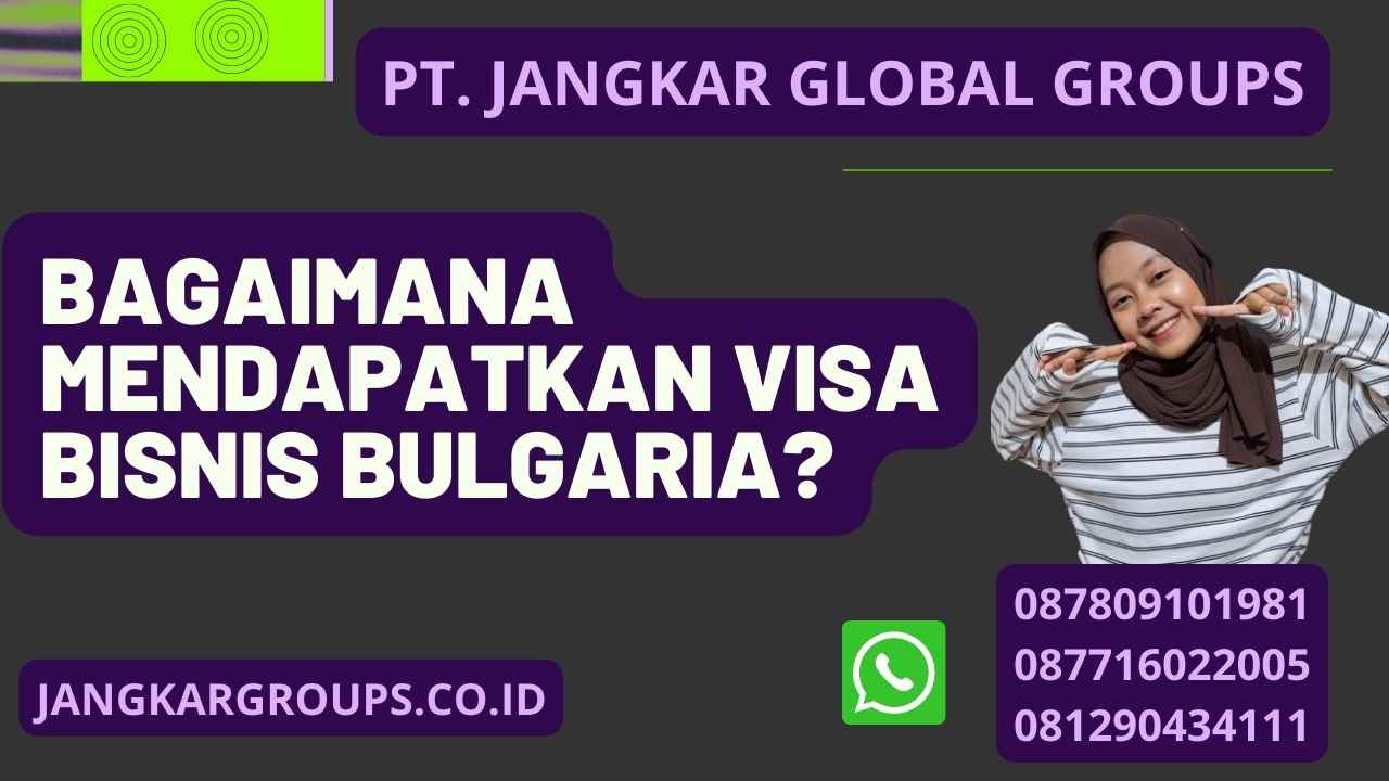 Bagaimana Mendapatkan Visa Bisnis Bulgaria?