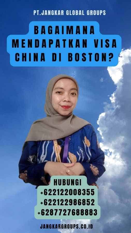 Bagaimana Mendapatkan Visa China di Boston
