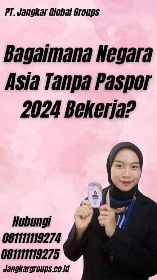 Bagaimana Negara Asia Tanpa Paspor 2024 Bekerja?