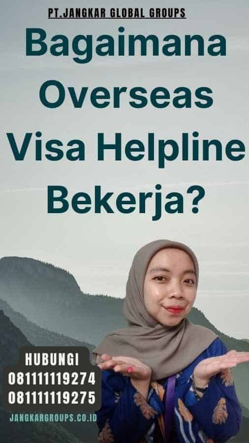 Bagaimana Overseas Visa Helpline Bekerja