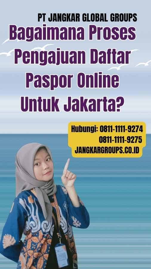 Bagaimana Proses Pengajuan Daftar Paspor Online Untuk Jakarta
