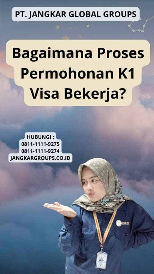 Bagaimana Proses Permohonan K1 Visa Bekerja?