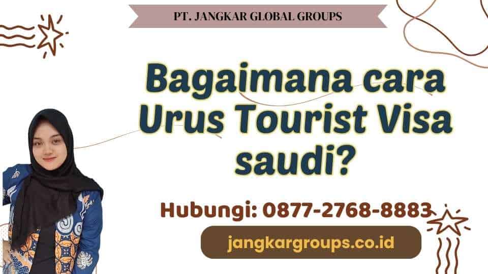 Bagaimana cara Urus Tourist Visa saudi