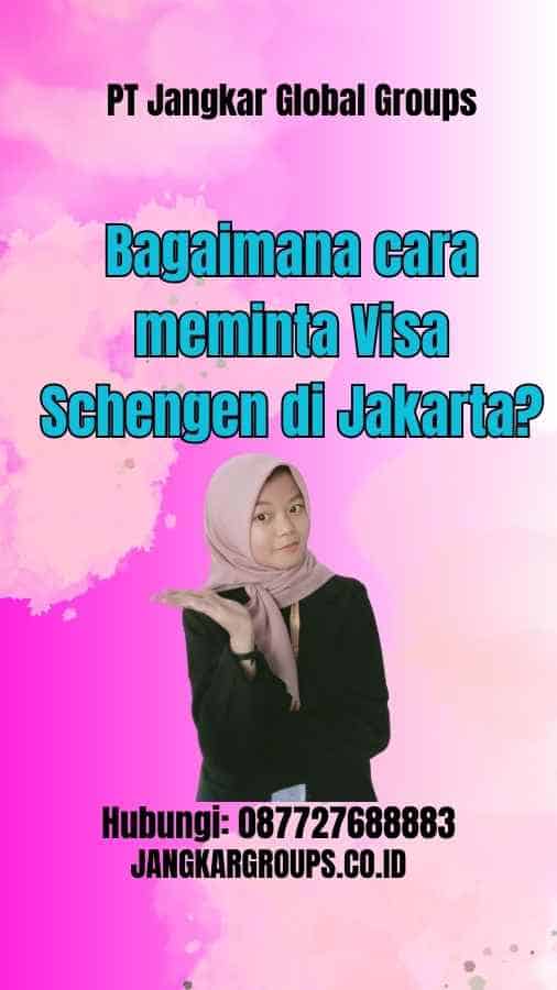 Bagaimana cara meminta Visa Schengen di Jakarta