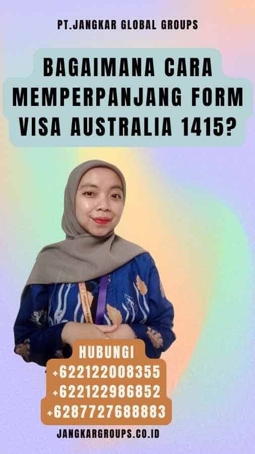 Bagaimana cara memperpanjang Form Visa Australia 1415