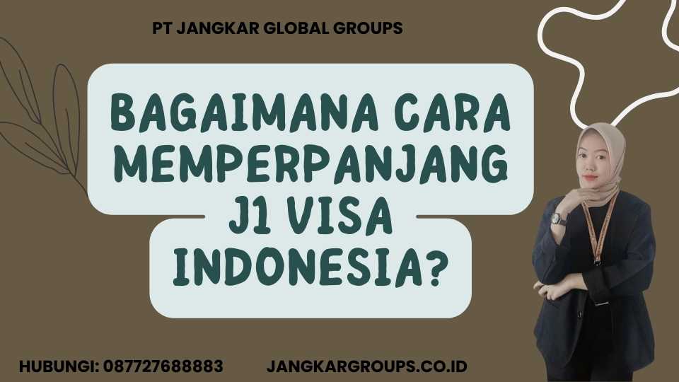 Bagaimana cara memperpanjang J1 Visa Indonesia