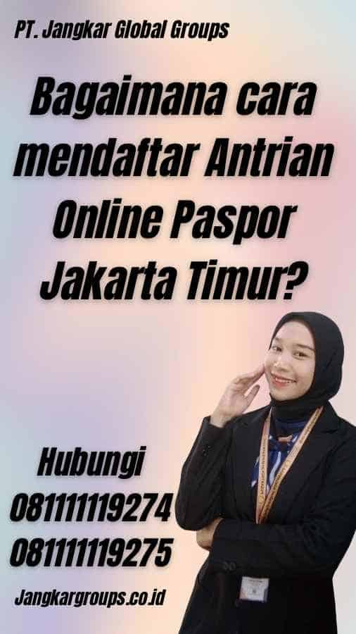 Bagaimana cara mendaftar Antrian Online Paspor Jakarta Timur?