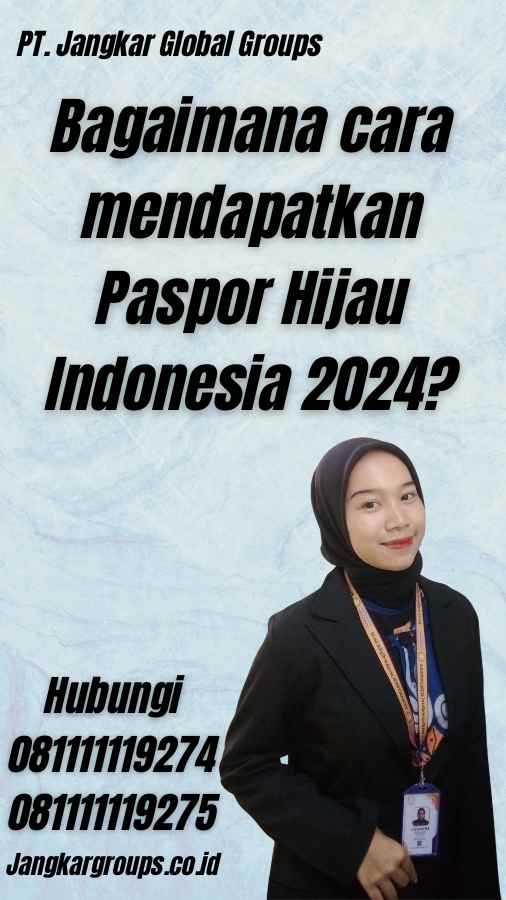 Bagaimana cara mendapatkan Paspor Hijau Indonesia 2024?